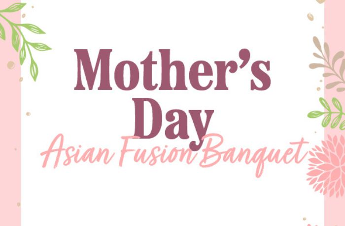 Asian Fusion Mother's Day Banquet